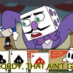 king dice oh lordy, that ain't good meme