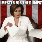 Into The Trash It Goes | TRUMPSTER FOR THE DUMPSTER | image tagged in into the trash it goes | made w/ Imgflip meme maker