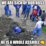 Jroc113 | WE ARE SICK OF OUR BOSS; HE IS A WHOLE ASSHOLE👊 | image tagged in worker | made w/ Imgflip meme maker
