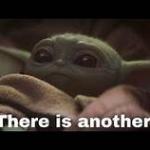 Baby Yoda "There is another"
