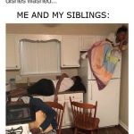 Lazy kids | ME AND MY SIBLINGS: | image tagged in lazy kids | made w/ Imgflip meme maker
