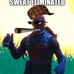 Fortnite - Black Knight | SOCCER SWEAT ELIMINATED; MISSION PASSED | image tagged in fortnite - black knight | made w/ Imgflip meme maker