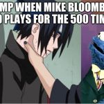 sasuke cookie monster | TRUMP WHEN MIKE BLOOMBERG AD PLAYS FOR THE 500 TIME. | image tagged in sasuke cookie monster | made w/ Imgflip meme maker