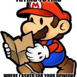 Paper Mario | TRYING TO FIND; WHERE I ASKED FOR YOUR OPINION | image tagged in paper mario | made w/ Imgflip meme maker