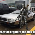 Man and Delorean | NO CAPTION REQUIRED FOR THIS MEME | image tagged in man and delorean | made w/ Imgflip meme maker