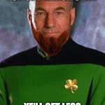 St Patrick Stewart | TRIM YE BEARD FOR ST PATRICK'S DAY; YE'LL GET LESS GUINNESS IN IT | image tagged in st patrick stewart | made w/ Imgflip meme maker