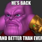 kirby thanos | HE'S BACK; AND BETTER THAN EVER | image tagged in kirby thanos | made w/ Imgflip meme maker