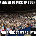 Bernie Sanders Crowd | REMEMBER TO PICK UP YOUR $5; JUST FOR BEING AT MY RALLY TODAY | image tagged in bernie sanders crowd | made w/ Imgflip meme maker