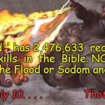 Thoth al Khem | ''God'' has 2,476,633  recorded  kills  in  the  Bible. NOT including The Flood or Sodom and Gomorrah. Satan? only 10. . . .             Thoth al Khem | image tagged in thoth al khem | made w/ Imgflip meme maker