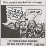 They hated Jesus because he told them the truth. | MAKING A GOOD MEME IS JUST INDIRECTLY BEGGING FOR AN UPVOTE | image tagged in they hated jesus because he told them the truth | made w/ Imgflip meme maker