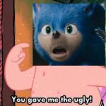 You gave me the ugly | image tagged in you gave me the ugly | made w/ Imgflip meme maker