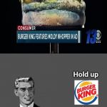 Burger King features moldy whopper in ad. | Hold up; THAT'S CRINGE. | image tagged in hold up,memes,meme,burger king,burger,cursed image | made w/ Imgflip meme maker