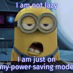 Sleepy Minion | I am not lazy; I am just on my power saving mode | image tagged in sleepy minion | made w/ Imgflip meme maker