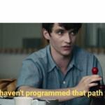 I haven't programmed that path yet