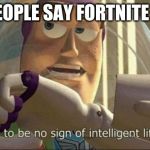 buzz lightyear | WHEN PEOPLE SAY FORTNITE IS GOOD | image tagged in buzz lightyear | made w/ Imgflip meme maker