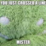You Just Crossed a Line | YOU JUST CROSSED A LINE; MISTER | image tagged in angry android,android,google,memes,funny,funny memes | made w/ Imgflip meme maker