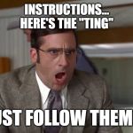 Rick Anchorman | INSTRUCTIONS...
HERE'S THE "TING"; JUST FOLLOW THEM!!! | image tagged in rick anchorman | made w/ Imgflip meme maker