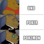 pooh 3 layer | UNO; POKER; POKEMON | image tagged in pooh 3 layer | made w/ Imgflip meme maker