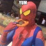 Cursed Spiderman | YUM | image tagged in cursed spiderman | made w/ Imgflip meme maker