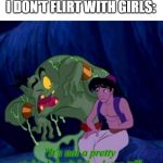 Genie I can't bring people back from the dead | WHEN PEOPLE ASK ME WHY I DON'T FLIRT WITH GIRLS:; "It's not a pretty sight. I don't Like doing it!" | image tagged in genie i can't bring people back from the dead | made w/ Imgflip meme maker