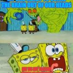 Scared Spongebob and Boomer spongebob | MY DAD READY TO SCARE THE BRAIN OUT OF OUR HEADS; ME VS MY SISTER WHEN IT HAPPENS | image tagged in scared spongebob and boomer spongebob | made w/ Imgflip meme maker