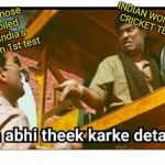 Abhi theek karke deta hu | INDIAN WOMEN'S CRICKET TEAM; Indian fans whose mood is spoiled because of India's performance in 1st test | image tagged in abhi theek karke deta hu | made w/ Imgflip meme maker