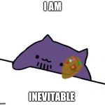 thanos cat | I AM; INEVITABLE | image tagged in thanos cat | made w/ Imgflip meme maker