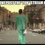 28 days later abandoned empty street | DOES ANYONE POST THE "FUN" STREAM ANYMORE? | image tagged in 28 days later abandoned empty street | made w/ Imgflip meme maker