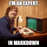 developer | I'M AN EXPERT; IN MARKDOWN | image tagged in developer | made w/ Imgflip meme maker