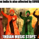 Tunak Tunak Tun | When India is also affected by COVID-19:; *INDIAN MUSIC STOPS* | image tagged in tunak tunak tun | made w/ Imgflip meme maker