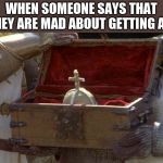 holy hand grenade  | WHEN SOMEONE SAYS THAT THEY ARE MAD ABOUT GETTING A B | image tagged in holy hand grenade | made w/ Imgflip meme maker