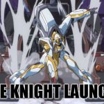 Lancelot | WHITE KNIGHT LAUNCHING | image tagged in lancelot | made w/ Imgflip meme maker