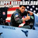 Top gun  | HAPPY BIRTHDAY DAVE | image tagged in top gun | made w/ Imgflip meme maker