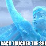 frozen | WHEN YOUR BACK TOUCHES THE SHOWER WALL | image tagged in frozen | made w/ Imgflip meme maker