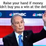 Michael Bloomberg Money Can't Buy The Debate meme