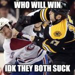 canadian et Boston Bruins | WHO WILL WIN; IDK THEY BOTH SUCK | image tagged in canadian et boston bruins | made w/ Imgflip meme maker