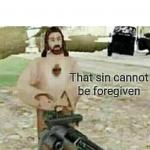 That sin cannot be foregiven meme