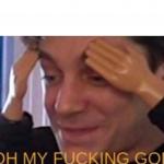 Oh my fucking god