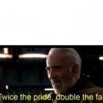 Twice the pride double the fall