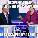 johnnybubble | I'VE SPENT A HALF BILLION ON MY CAMPAIGN; ONLY TO BE SCALPED BY A FAKE INDIAN! | image tagged in johnnybubble | made w/ Imgflip meme maker