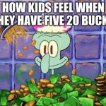 Ballin | HOW KIDS FEEL WHEN THEY HAVE FIVE 20 BUCKS | image tagged in ballin | made w/ Imgflip meme maker