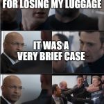 Bad joke captain America | I SUED THE AIRLINE FOR LOSING MY LUGGAGE; IT WAS A VERY BRIEF CASE | image tagged in bad joke captain america | made w/ Imgflip meme maker