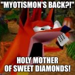 Crash bandicoot's reaction to Myotismon's return | "MYOTISMON'S BACK?!"; HOLY MOTHER OF SWEET DIAMONDS! | image tagged in shocked crash | made w/ Imgflip meme maker