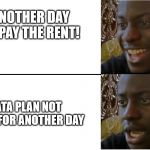 Me on Feb 29th | ANOTHER DAY TO PAY THE RENT! DATA PLAN NOT RESET FOR ANOTHER DAY | image tagged in disappointed man | made w/ Imgflip meme maker