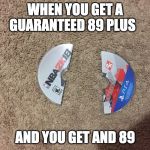 nba 2k 18 | WHEN YOU GET A GUARANTEED 89 PLUS; AND YOU GET AND 89 | image tagged in nba 2k 18 | made w/ Imgflip meme maker