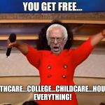 You get free everything! | YOU GET FREE... HEALTHCARE...COLLEGE...CHILDCARE...HOUSING
EVERYTHING! | image tagged in you get free everything | made w/ Imgflip meme maker