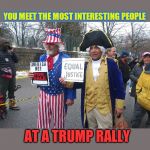 Patriots live on... | YOU MEET THE MOST INTERESTING PEOPLE; AT A TRUMP RALLY | image tagged in trump supporters,new england patriots,freedom of speech | made w/ Imgflip meme maker