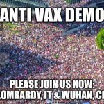 rally  | ANTI VAX DEMO; PLEASE JOIN US NOW:
LOMBARDY, IT & WUHAN, CN | image tagged in rally | made w/ Imgflip meme maker