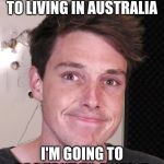 Lanan's Depresion | THE ONE DOWNSIDE TO LIVING IN AUSTRALIA; I'M GOING TO BE BURNT TO A CRISP | image tagged in lanan's depresion | made w/ Imgflip meme maker