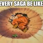 That Comment DBZ | EVERY SAGA BE LIKE: | image tagged in that comment dbz | made w/ Imgflip meme maker